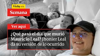 🔴¿Qué pasó el día que murió Mauricio Leal? Jhonier Leal da su versión de lo ocurrido