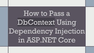 How to Pass a DbContext Using Dependency Injection in ASP.NET Core