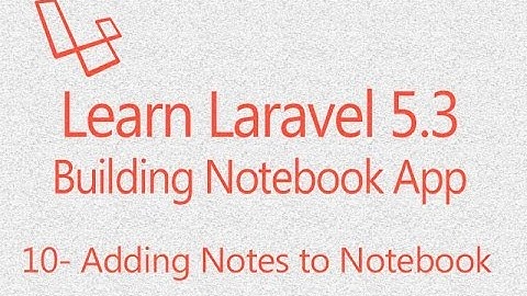 Learn Laravel building Notebookapp 10: Adding notes to notebook