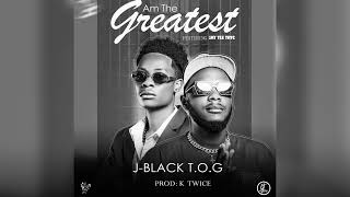 J-Black T.O.G Ft JayTee TRTC - Am The Greatest