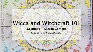Wiccan Context - Lecture 1 - Wicca and Witchcraft 101