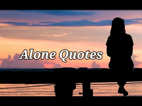 Alone Quotes | When You Feel Lonely Remember These Quotes | Being Alone Saying And Quotes