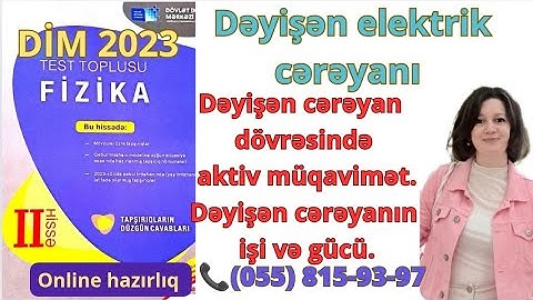 Dəyişən cərəyan.Dəyişən cərəyan dövrəsində aktiv müqavimət.Dəyişən cərəyanın işi və gücü.Yeni toplu