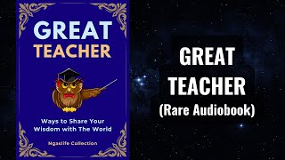 Great Teacher - Ways to Share Your Wisdom with The World Audiobook