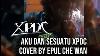Aku dan Sesuatu Cover by Epul Che Wan