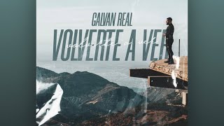 Galvan Real - Volverte A Ver (  Letra / Lyrics )