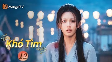 Viet Sub | Khó Tìm - Tập 12 |Tình yêu tái ngộ và cứu rỗi | MangoTV