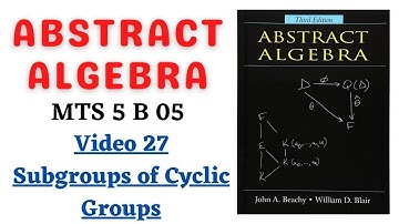 Subgroups of Cyclic Groups - MTS 5 B 05 - THEORY OF EQUATIONS AND ABSTRACT ALGEBRA