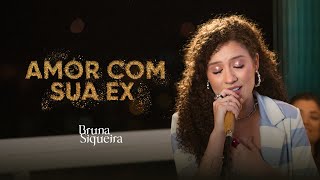 Bruna Siqueira - Amor Com Sua Ex (DVD Prédios)