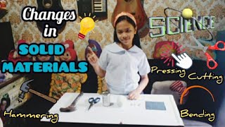 CHANGES IN SOLID MATERIALS// CUTTING,BENDING,PRESSING AND HAMMERING SOLID MATERIALS// SCIENCE 4