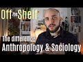 Anthropology and sociology  what is the difference  off the shelf 2