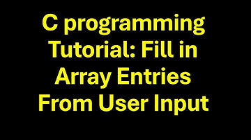 C programming tutorial: Fill in Arrays Entries from User Input