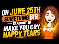 On June 25TH Something Big Is About To Make You Cry Happy Tears! Abraham hicks