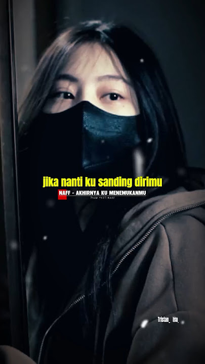 Naff - akhirnya ku menemukanmu | jangan pernah letih mencintaiku 😔 #naff #tristanarya