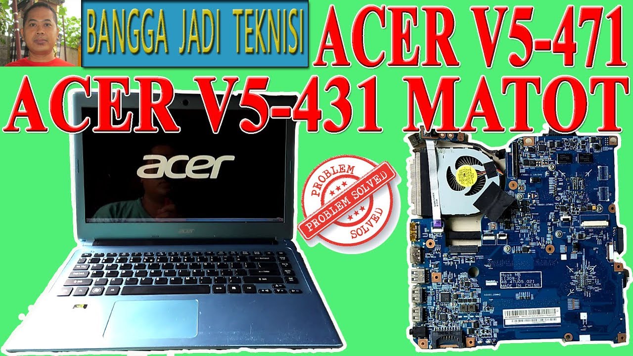 Memperbaiki Acer V5-471 Atau V5-431 Mati Total / Repair Laptop 48.4TU05