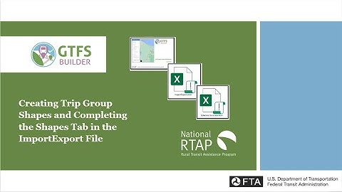 National RTAP GTFS Builder Video: Create Trip Group Shapes/Complete Shapes Tab in ImportExport File