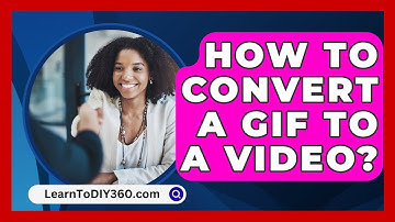 How To Convert A Gif To A Video? - LearnToDIY360.com