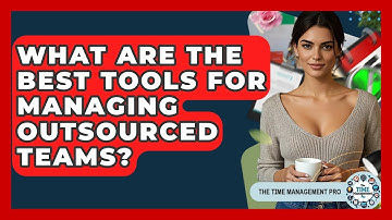 What Are The Best Tools For Managing Outsourced Teams? - The Time Management Pro