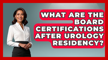 What Are The Board Certifications After Urology Residency? - The Operating Table