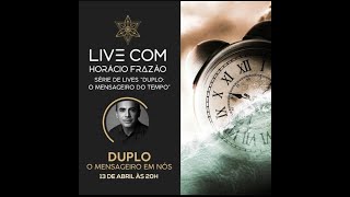 Live #1 O Duplo O Mensageiro em Nós - PROF. HORÁCIO FRAZÃO