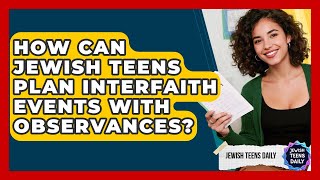 How Can Jewish Teens Plan Interfaith Events With Observances? - Jewish Teens Daily