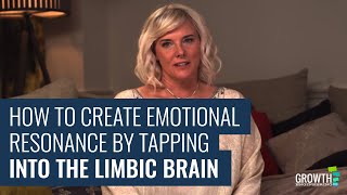 How to Create Emotional Resonance by Tapping into the Limbic Brain