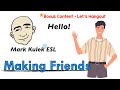 Making Friends - say Hello  (English speaking practice) | Mark Kulek - ESL