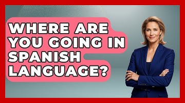 Where Are You Going In Spanish Language? - The Language Library