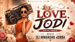 Love Jodi_Mantu Chhuria_Dj Himanshu Korba ( Oriya Sambalpuri Rhythm Remix ) Oriya Dj Song