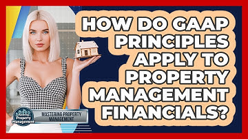 How Do GAAP Principles Apply To Property Management Financials? - Mastering Property Management