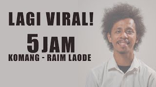Download Lagu KOMANG - RAIM LAODE 5 JAM MP3