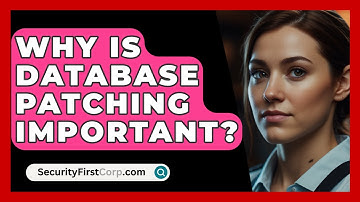 Why Is Database Patching Important? - SecurityFirstCorp.com