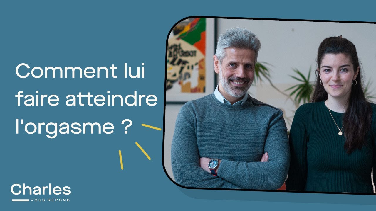 Comment lui faire atteindre l'orgasme ?