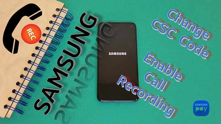 Samsung - Change CSC Code Region / Enable Call Recording & Samsung Pay