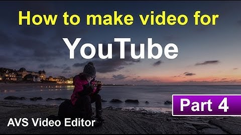 How to make video for youtube using AVS video editor Part 4 | AVS Tutorials