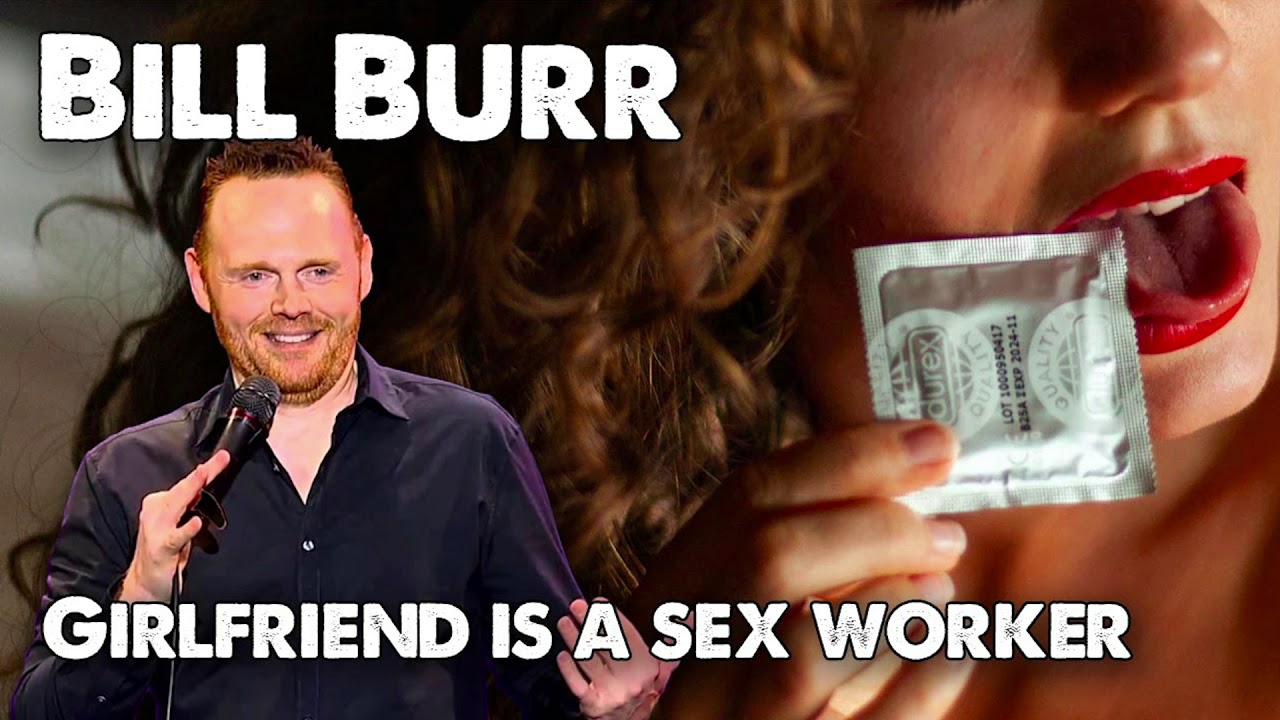 Bill Burr Advice Girlfriend Is A Sex Worker Youtube