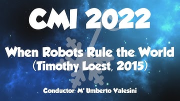 When Robots Rule the World - Timothy Loest (CMI 2022)