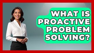 What Is Proactive Problem Solving? - The Personal Growth Path