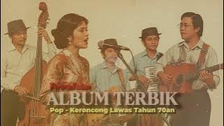 ALBUM LAWAS TERBAIK POP - KERONCONG Tahun 70-an - Yang Tak Pernah Selesai