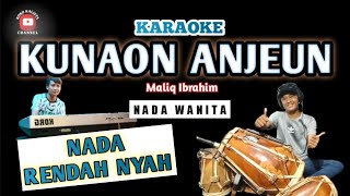 Video thumbnail of "KUNAON ANJEUN KARAOKE NADA CEWEK || NADA RENDAH || DANGDUT KOPLO BAJIDOR || MALIQ IBRAHIM"