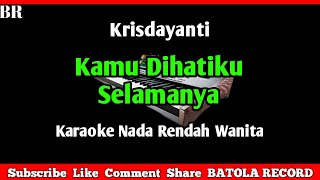 Kamu Dihatiku Selamanya Karaoke ( Krisdayanti ) Nada Rendah