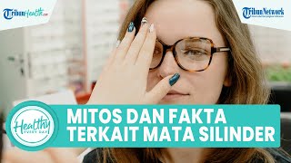 Mitos atau Fakta Mata Silinder Tambah Parah jika Tak Pakai Kacamata?