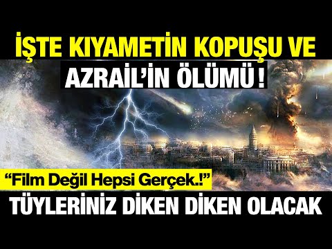 İşte Kıyametin Kopuşu ve Azrail'in Ölümü.. Film Değil Hepsi Gerçek (Tüyleriniz Diken Diken Olacak)