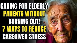 Caring for elderly parents without burning out!7 ways to reduce caregiver stress
