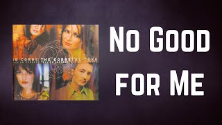 The Corrs - No Good for Me (Lyrics)