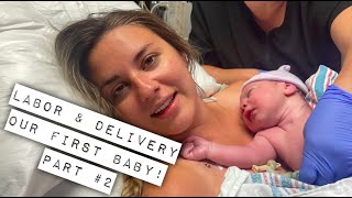 LABOR &amp; DELIVERY | Birth Story: Part 2