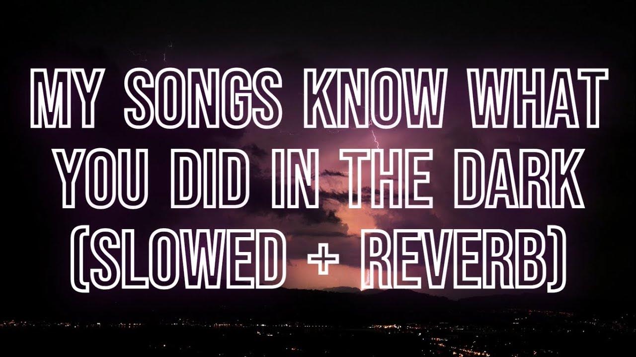 My Songs Know What You Did In The Dark Demo My Songs Know What You Did In The Dark - Fallout Boy (slowed + reverb