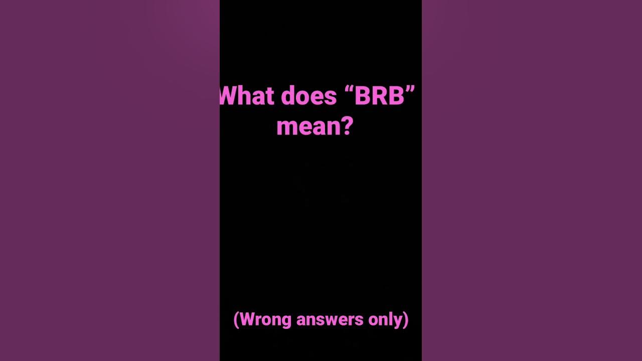 What Does BRB Mean YouTube what-does-brb-mean-youtube