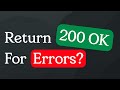 Why i return http 200 ok for errors