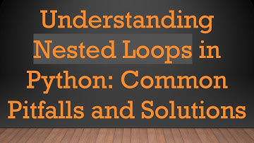 Understanding Nested Loops in Python: Common Pitfalls and Solutions